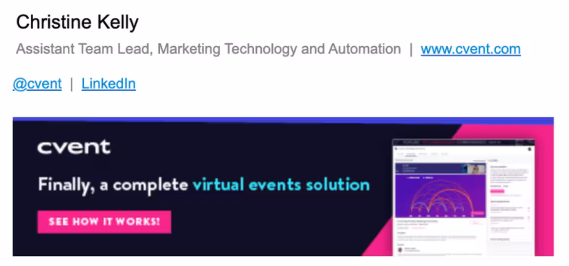 Professional email signature for Cvent with name, role, and social links, followed by an ad banner promoting a complete virtual events solution with a bright “See How It Works!” call-to-action and a product interface preview. Demonstrates how Opensense helps brands turn employee email into a marketing channel by delivering targeted product messaging and driving traffic to key offerings.