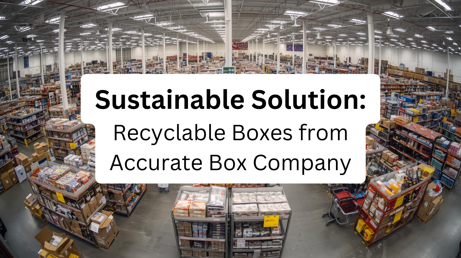 Discover Sustainable Solutions: Recyclable Boxes from Accurate Box Company