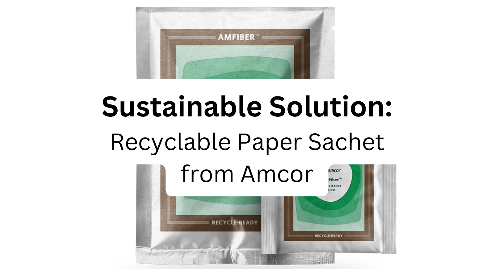 Discover Sustainable Solutions: Recyclable Paper Sachets from Amcor