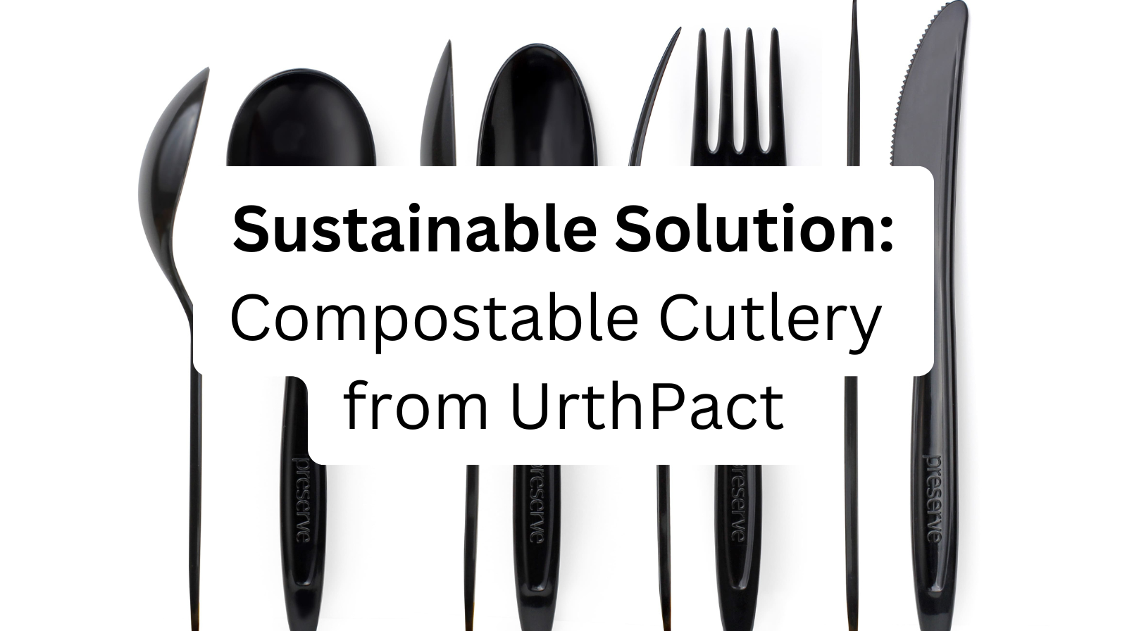 Discover Sustainable Solutions: Compostable Cutlery from UrthPact