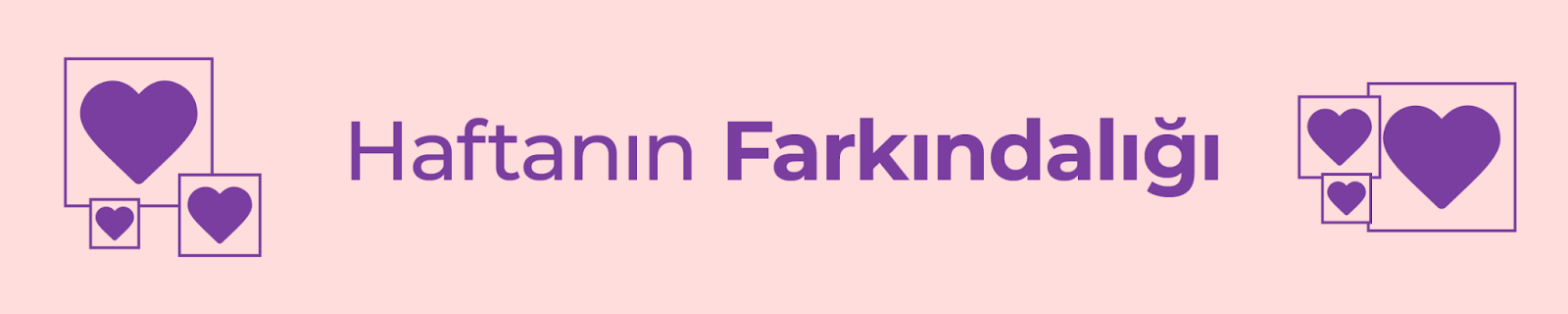 Haftanın farkındalığı