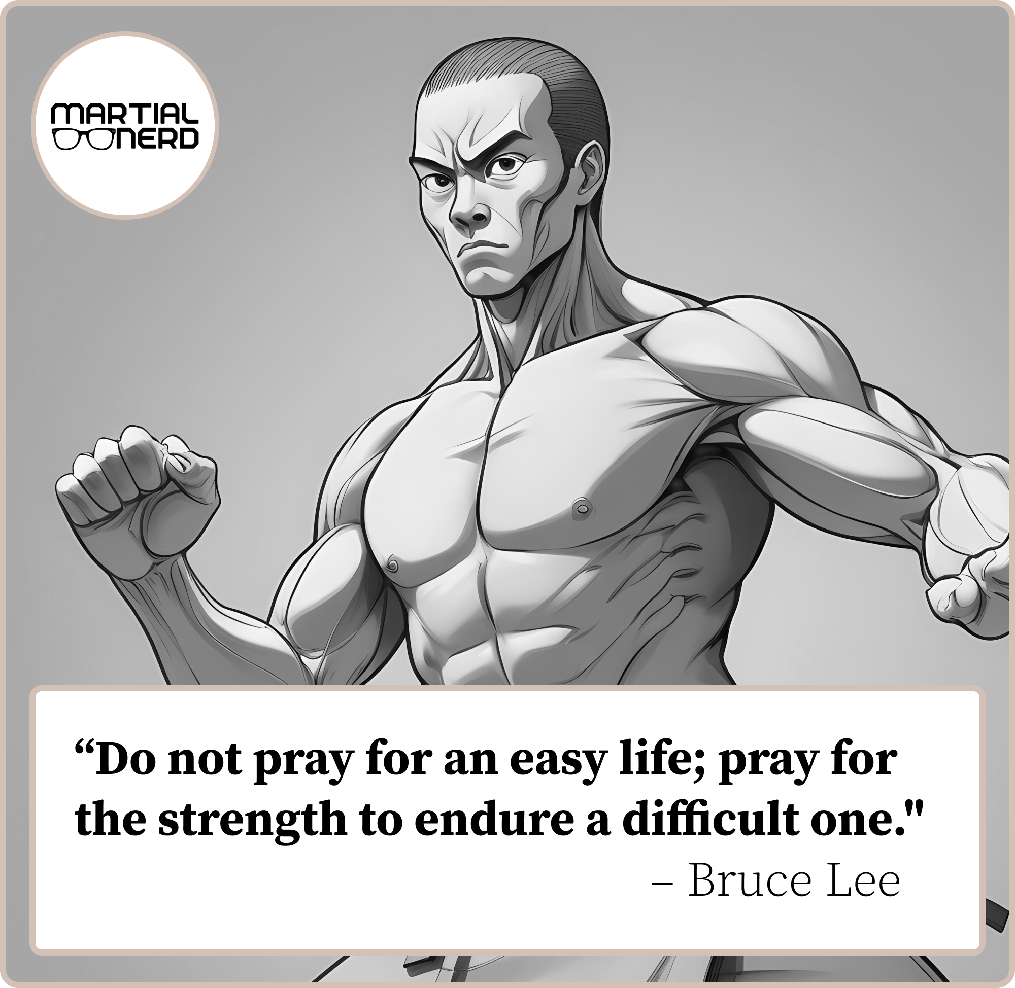 Digital drawing of a shirtless man holding a fighting pose. Quote text reads, "Do not pray for an easy life; pray for the strength to endure a difficult one." - Bruce Lee