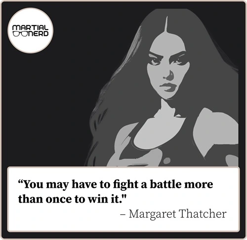 Woman wearing athletic tank top. Quote reads: "You may have to fight a battle more than once to win it." - Margaret Thatcher. (Woman is in black and white.)