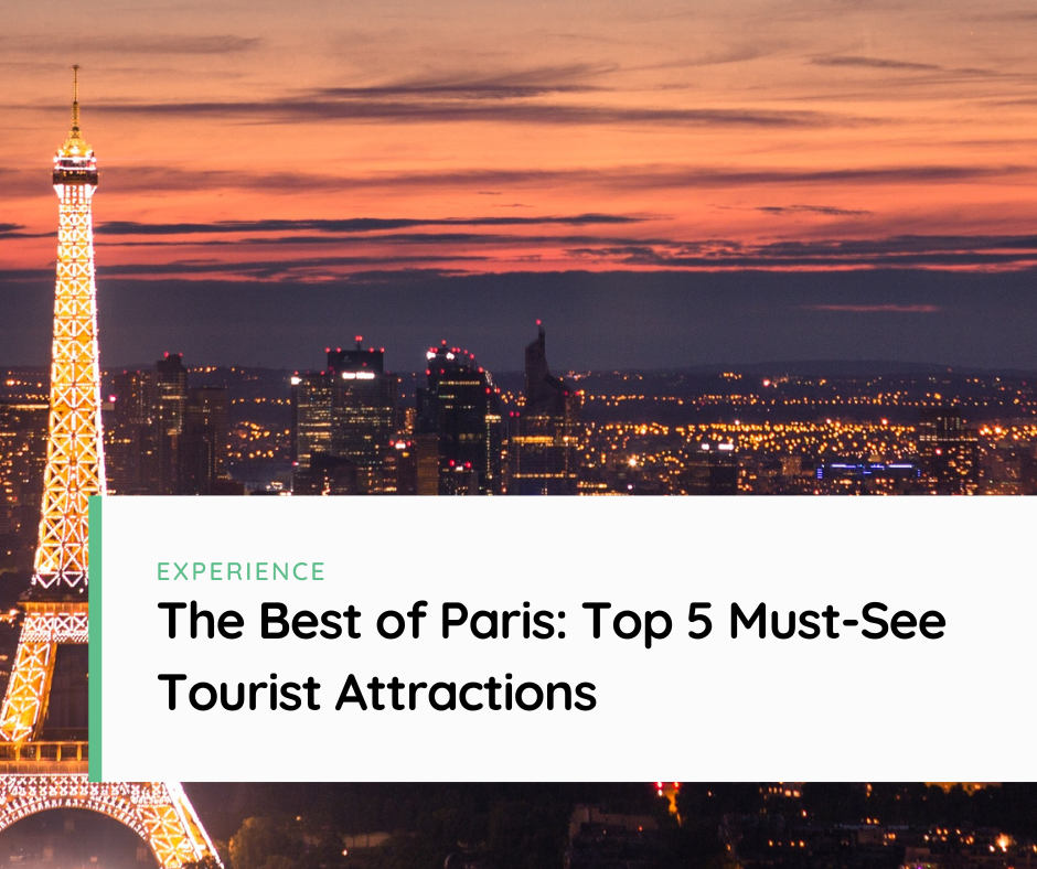 Experience the Best of Paris: Top 5 Must-See Tourist Attractions