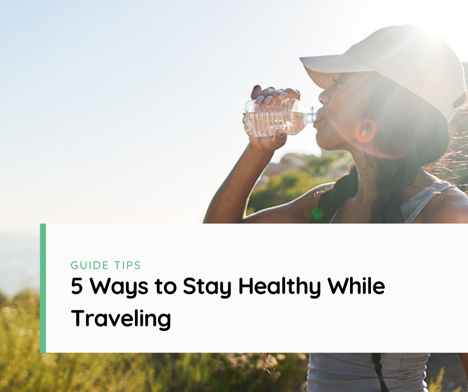 5 Ways to Stay Healthy While Traveling