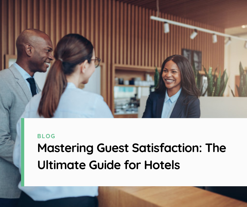 Mastering Guest Satisfaction: The Ultimate Guide for Hotels
