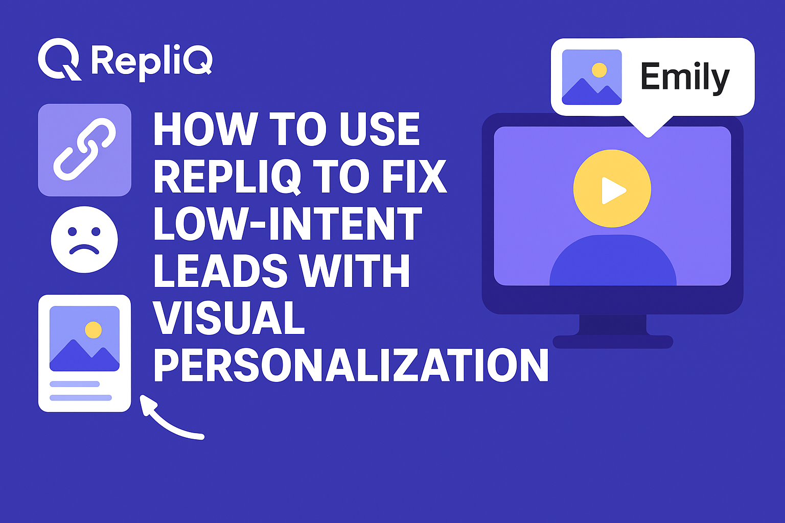 How to Use RepliQ to Fix Low-Intent Leads With Visual Personalization