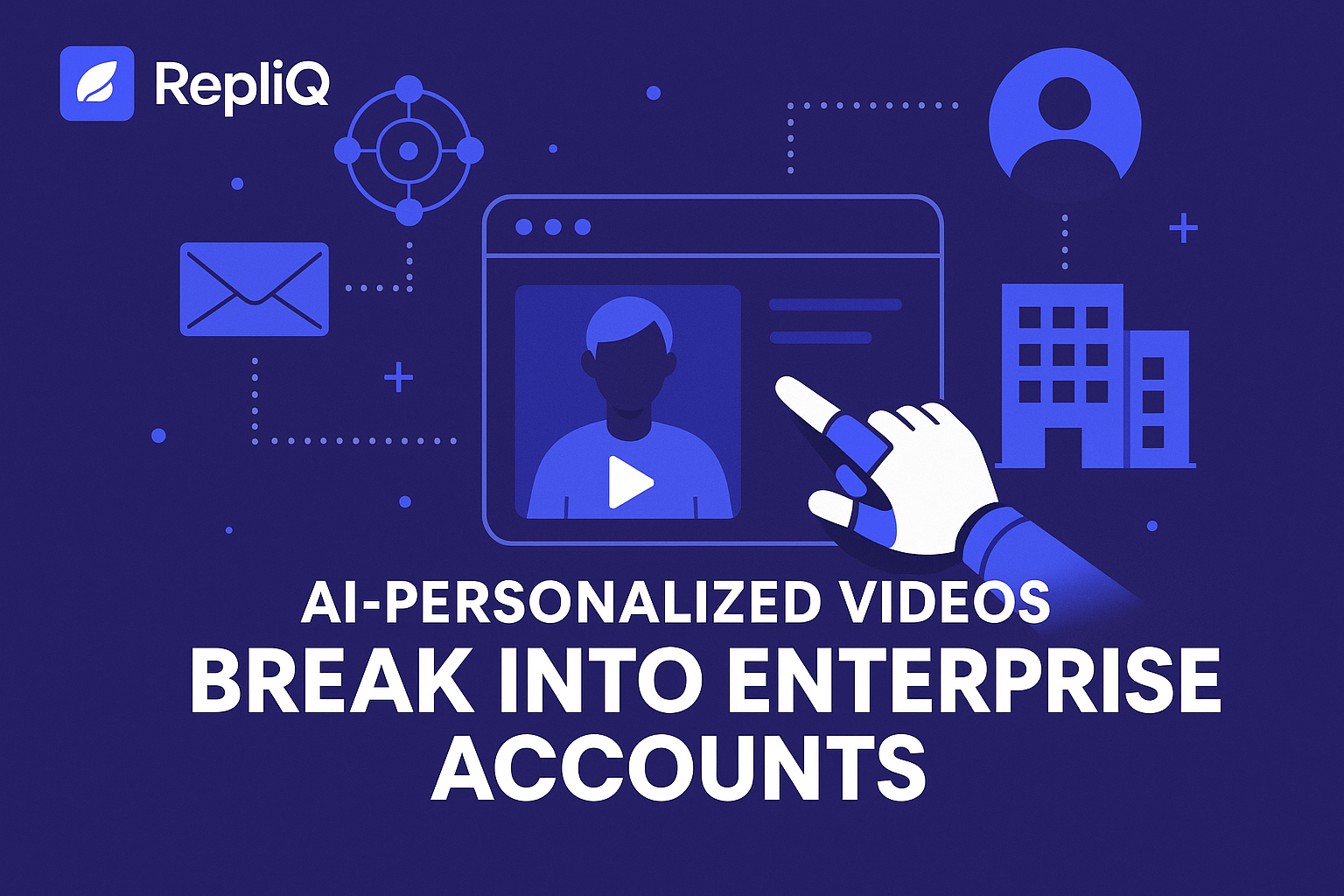 How RepliQ Helps You Break Into Enterprise Accounts With Smart Personalization