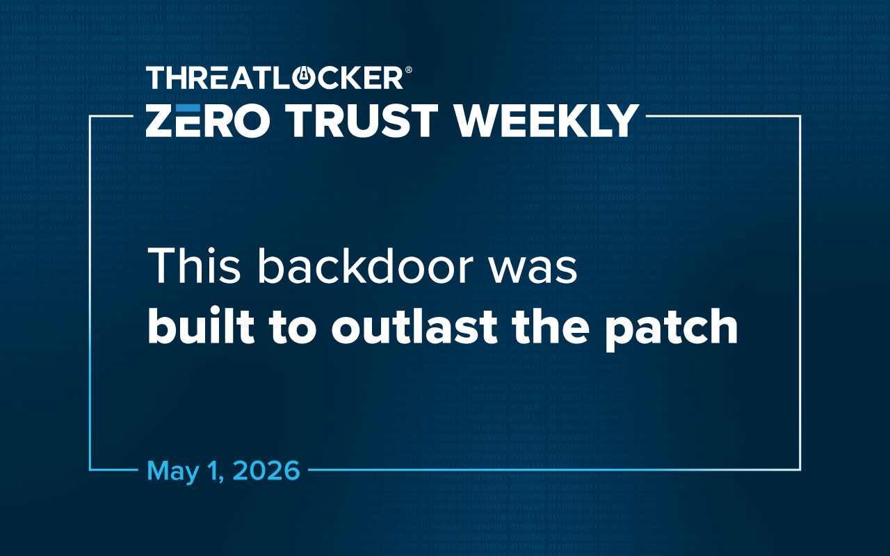 This backdoor was built to outlast the patch ThreatLocker Newsletter
