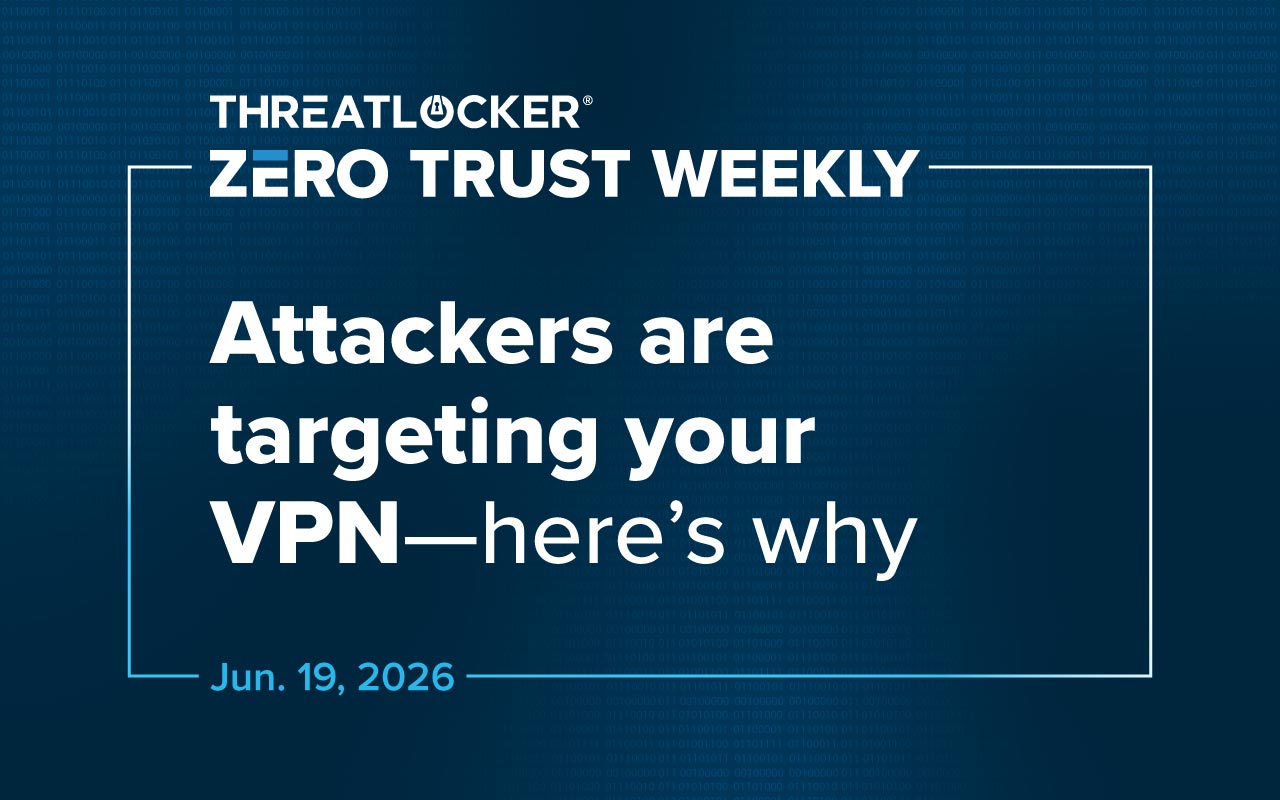Zero Trust Weekly: Attackers are targeting your VPN-here's why