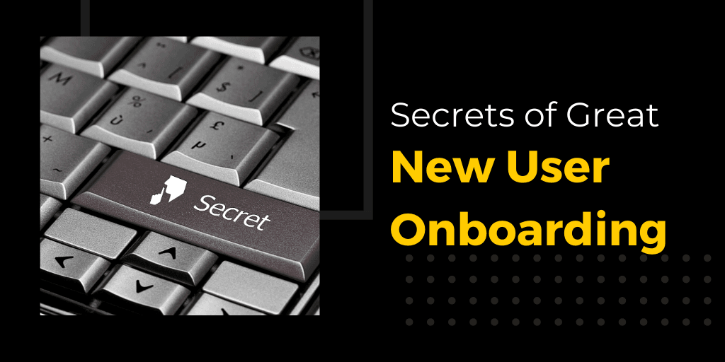 Secrets of Great New User Onboarding||||||||||||