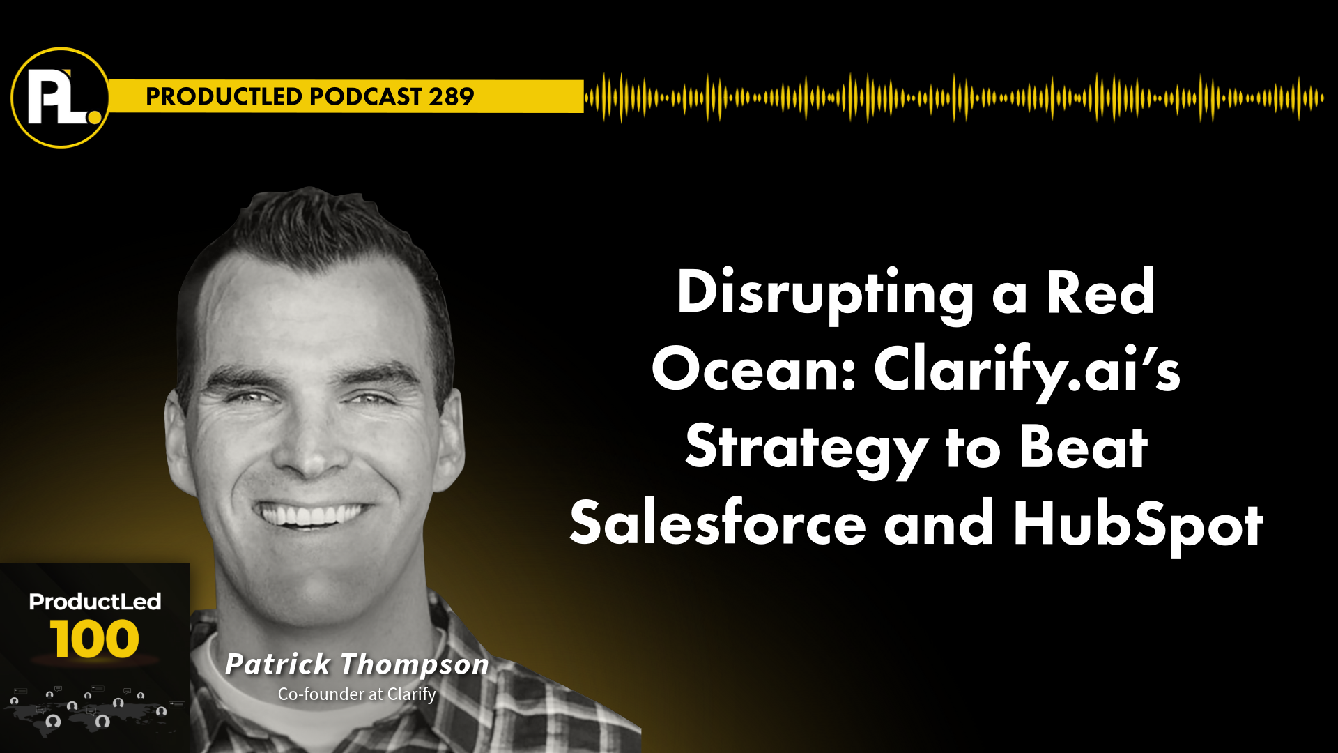 ProductLed 100 podcast episode with Patrick Thompson, CEO of Clarify.ai