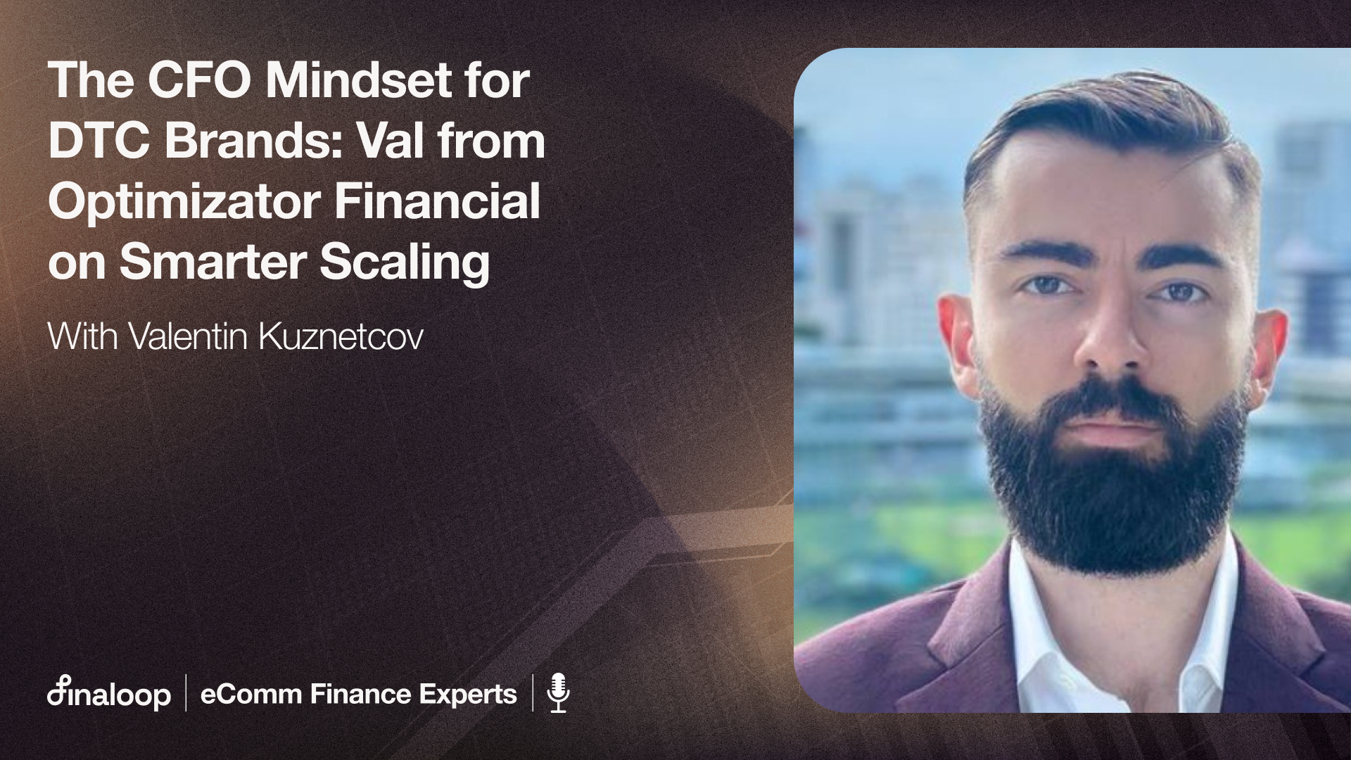 Ecom Finance Experts Podcast: Val Kuznetcov on Smarter DTC Finance and Ops