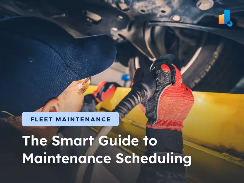 The Smart Guide to Maintenance Scheduling: Best Practices, Benefits & Tools for Fleet Efficiency