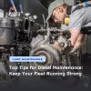 Top Tips for Diesel Maintenance: Keep Your Fleet Running Strong