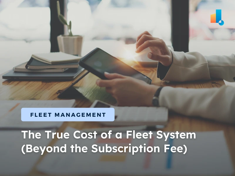 Calculating the True Cost of a Fleet System (Beyond the Subscription Fee)