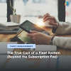 Calculating the True Cost of a Fleet System (Beyond the Subscription Fee)