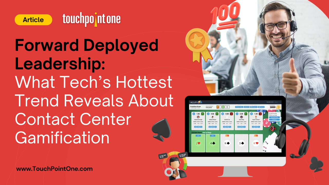 Forward Deployed Leadership: What Tech’s Hottest Trend Reveals About Contact Center Gamification