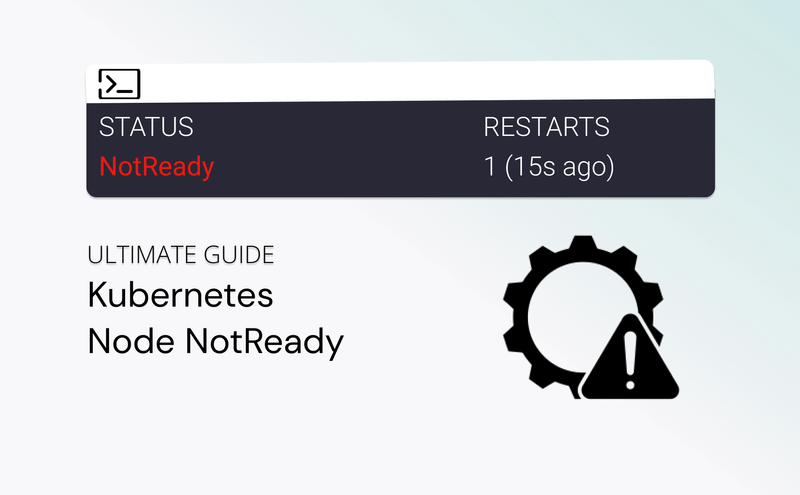 Kubernetes Node Not Ready: How to Troubleshoot, Fix & Prevent