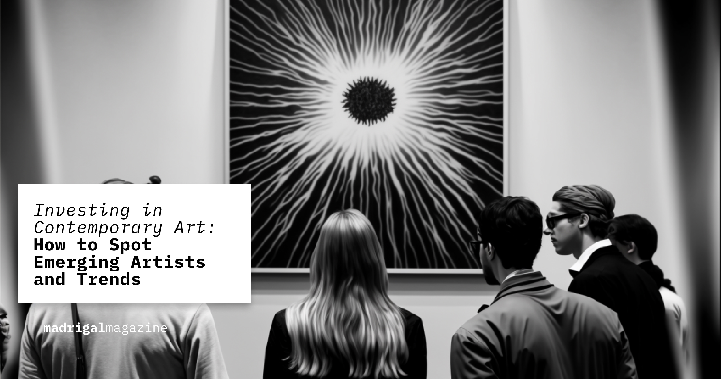 Investing in Contemporary Art: How to Spot Emerging Artists and Trends