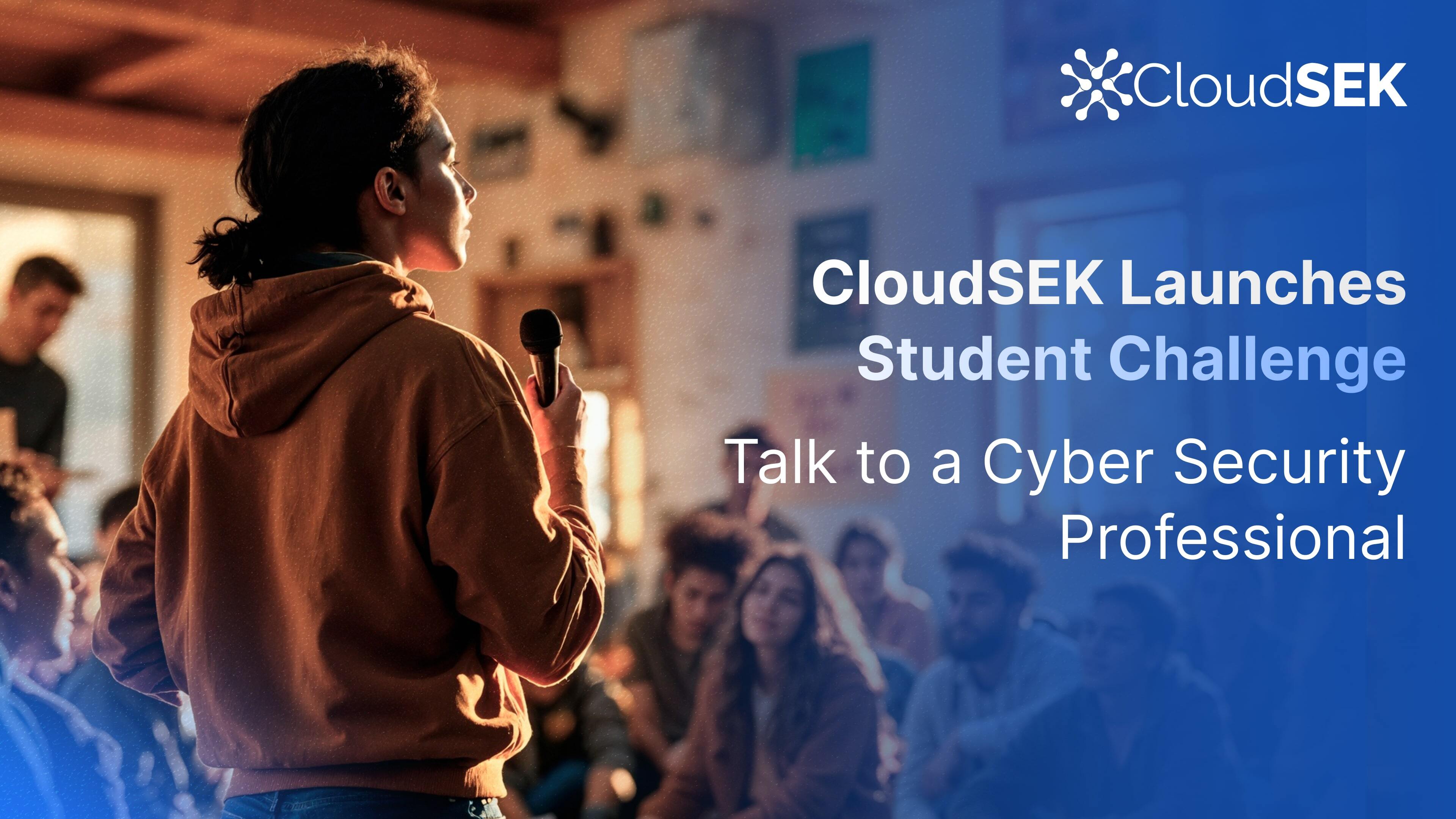 CloudSEK Launches Student Challenge: “Talk to a Cyber Security Professional”