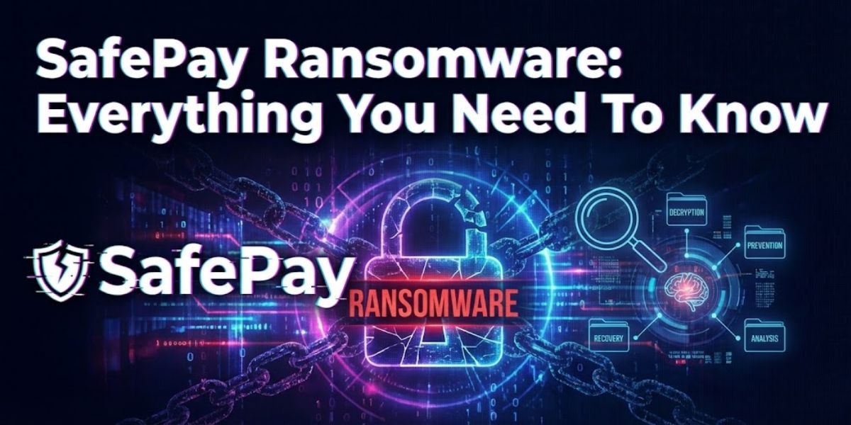 SafePay Ransomware: Everything You Need To Know