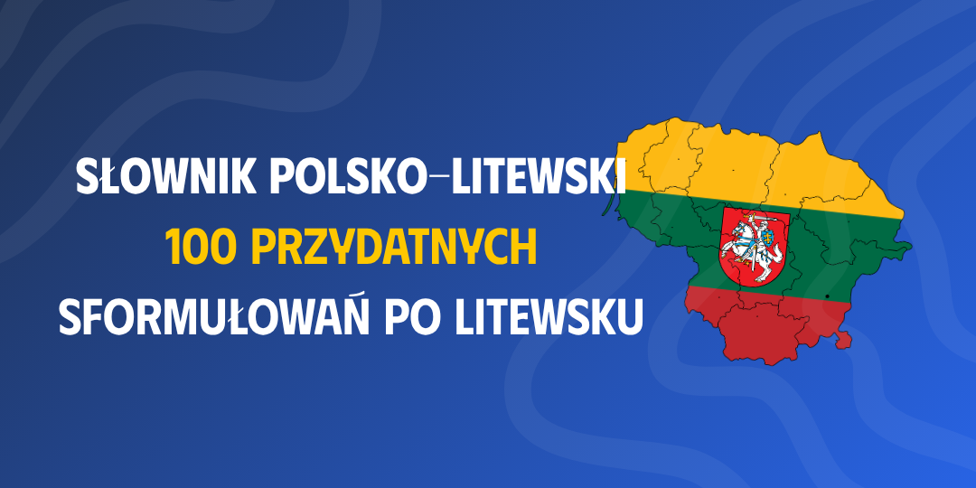 Słownik polsko-litewski - 100 Przydatnych sformułowań po Litewsku