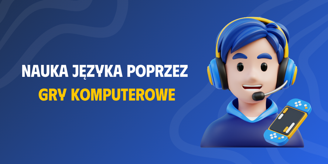 Nauka języka poprzez gry komputerowe - nowoczesna metoda zdobywania wiedzy