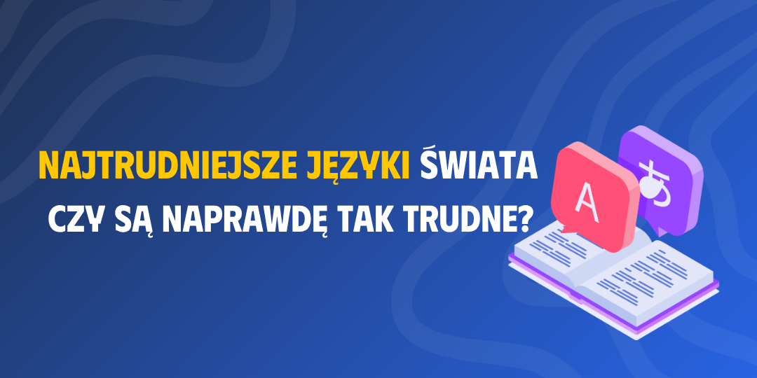 Najtrudniejsze języki świata - czy są naprawdę tak trudne?