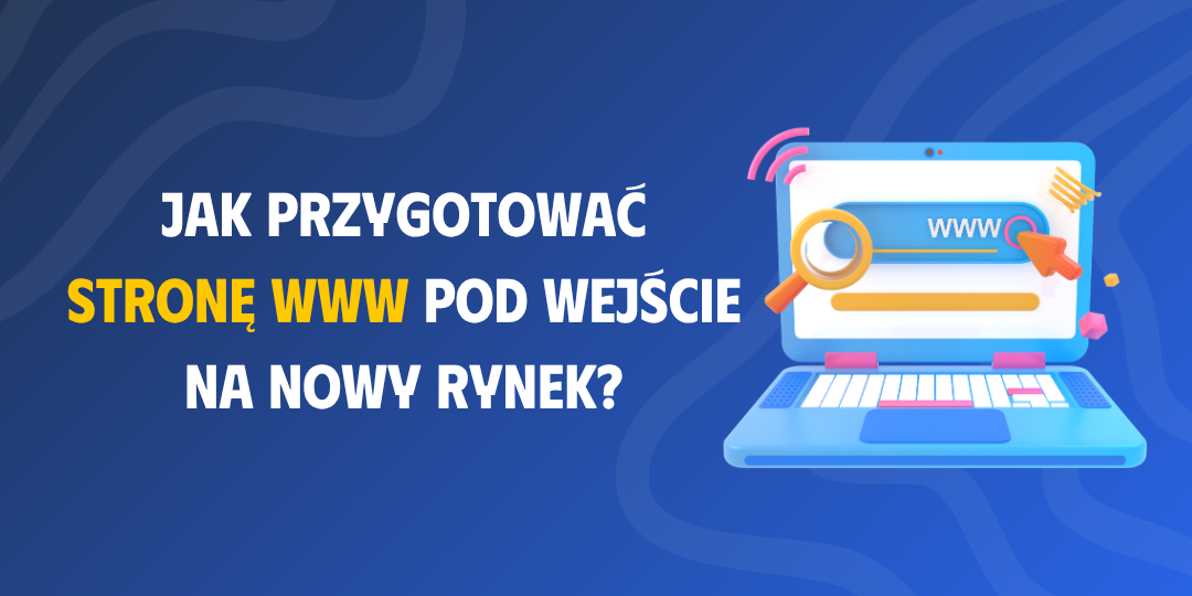 Jak przygotować stronę www pod wejście na nowy rynek?