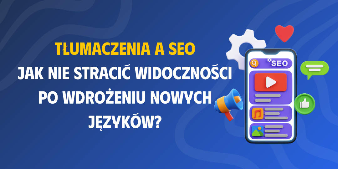 Tłumaczenia a SEO – jak nie stracić widoczności po wdrożeniu nowych języków?