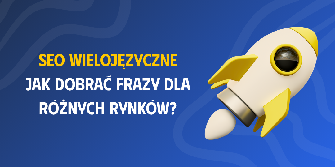 Jak działa SEO wielojęzyczne i jak dobrać słowa kluczowe dla różnych rynków?