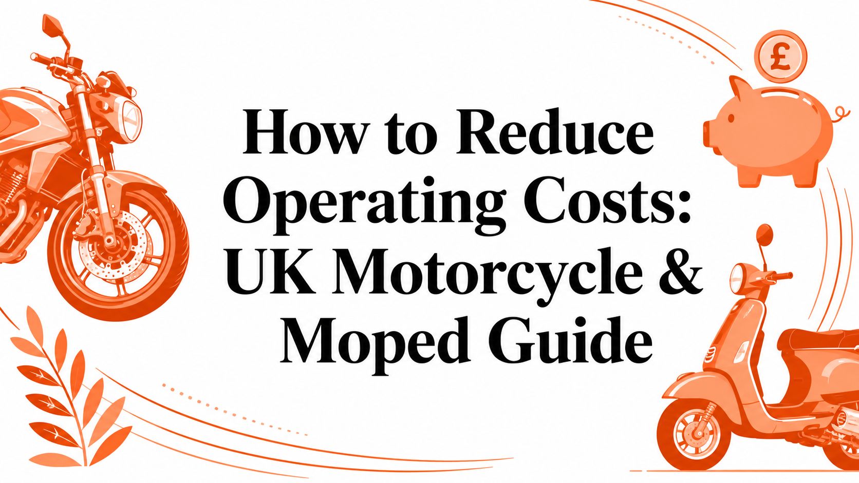 How to Reduce Operating Costs: UK Motorcycle & Moped Guide