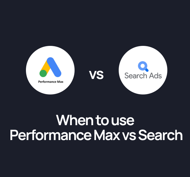 When to use Performance Max vs Search campaigns