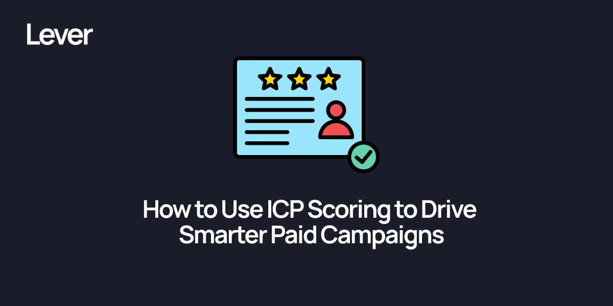 How to Use ICP Scoring to Drive Smarter Paid Campaigns
