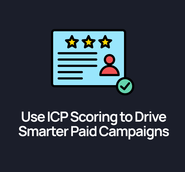 How to Use ICP Scoring to Drive Smarter Paid Campaigns