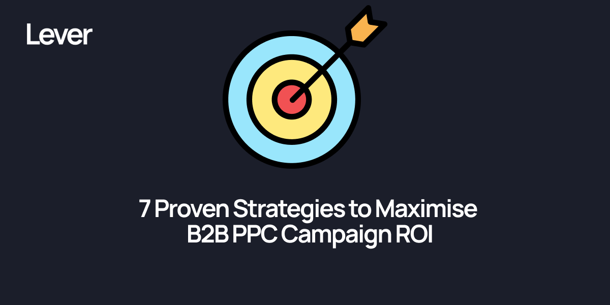 7 Proven Strategies to Maximize B2B PPC Campaign ROI in 2025