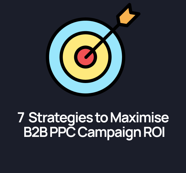 7 Proven Strategies to Maximize B2B PPC Campaign ROI in 2025