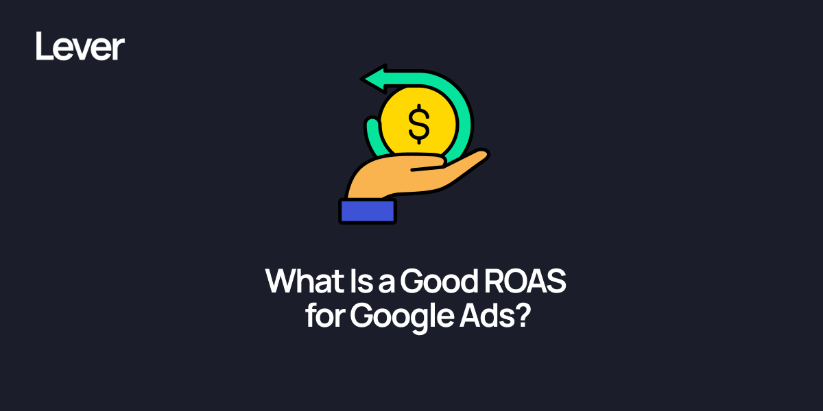 What Is a Good ROAS for Google Ads in 2025? Benchmarks, and Real Examples
