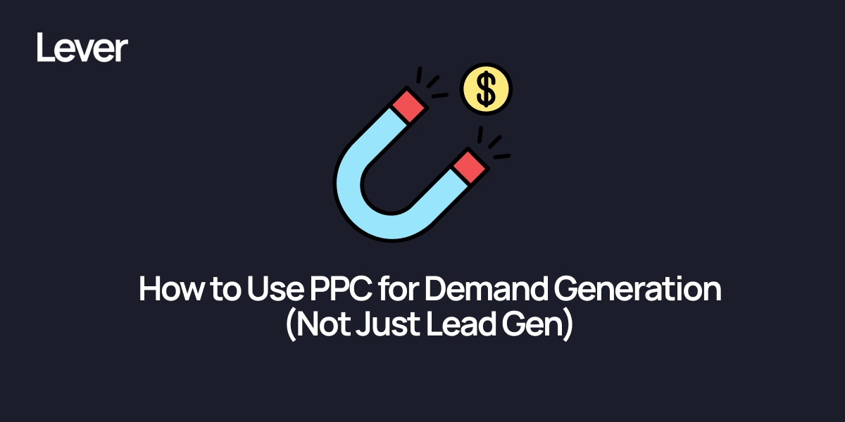 How to Use PPC for Demand Generation (Not Just Lead Gen)