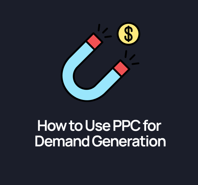 How to Use PPC for Demand Generation (Not Just Lead Gen)