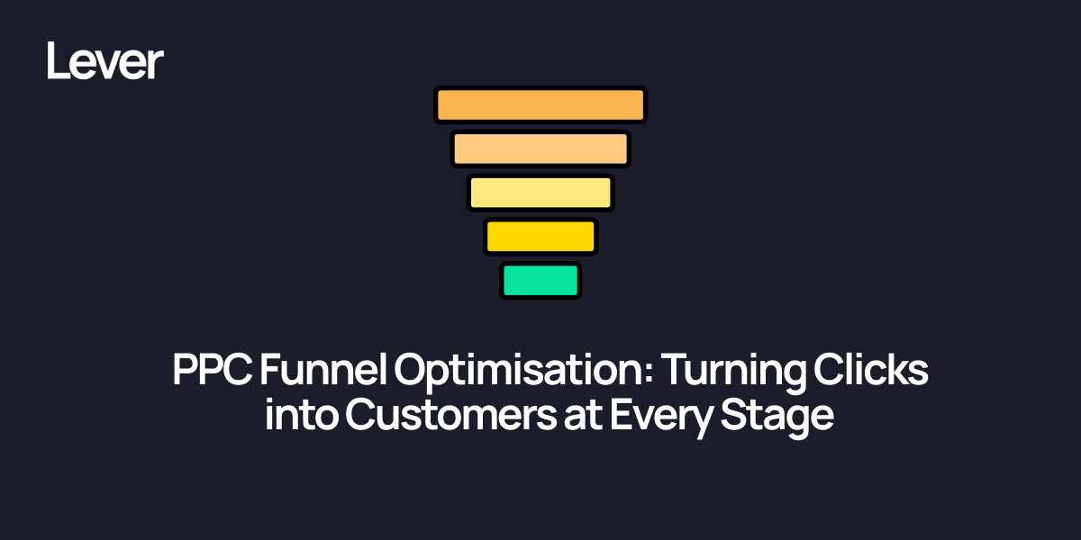 PPC Funnel Optimisation: Turning Clicks into Customers at Every Stage