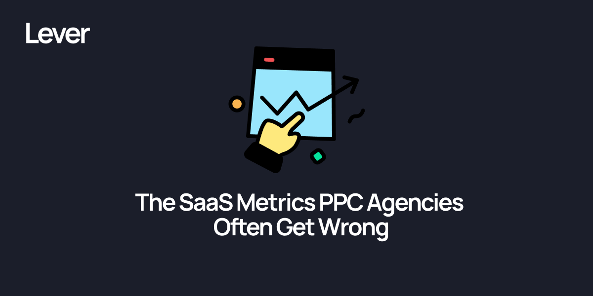 The SaaS Metrics PPC Agencies Often Get Wrong