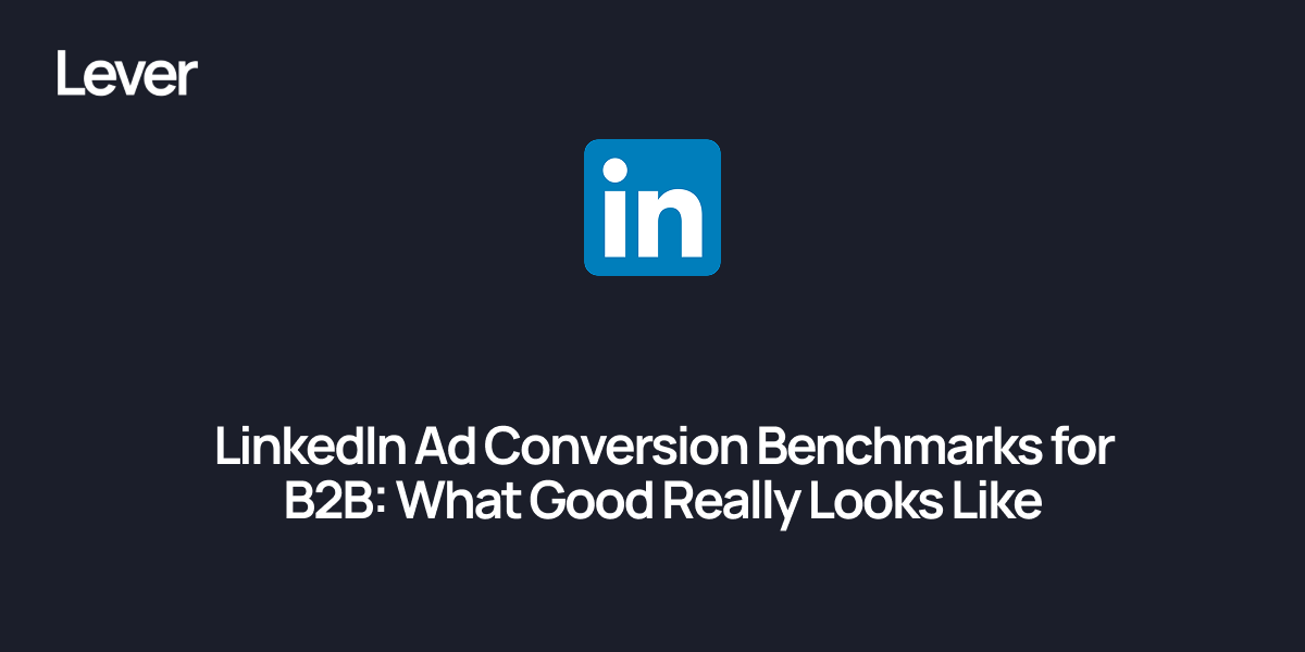 LinkedIn Ad Conversion Benchmarks for B2B: What Good Really Looks Like in 2026