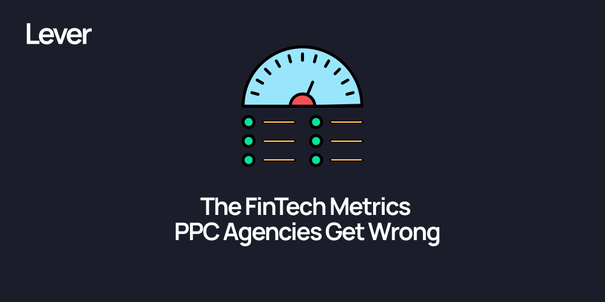 The FinTech Metrics PPC Agencies Often Get Wrong