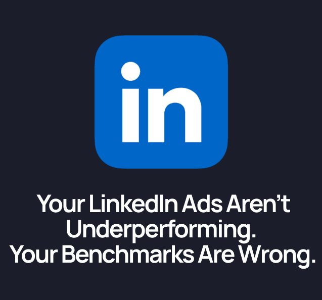 Your LinkedIn Ads Aren't Underperforming. Your Benchmarks Are Wrong.