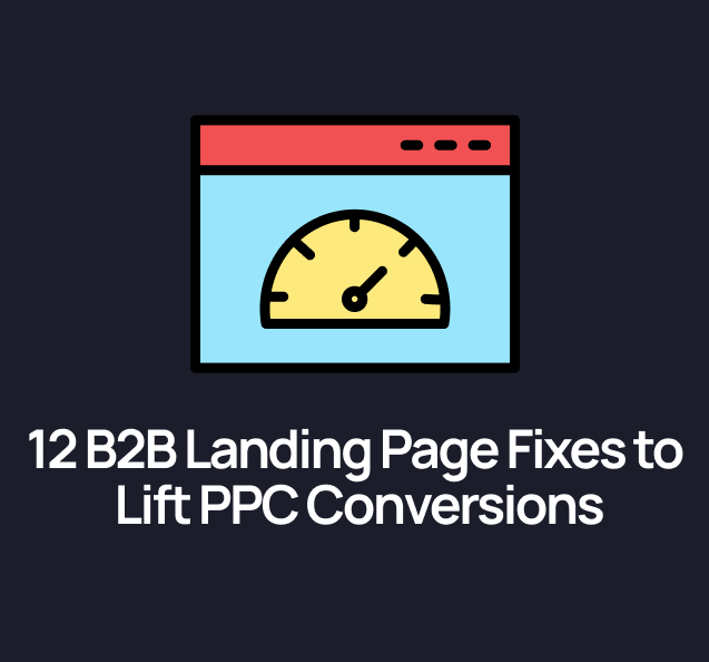 The B2B Landing Page Audit: 12 Reasons Your PPC Traffic Isn't Converting
