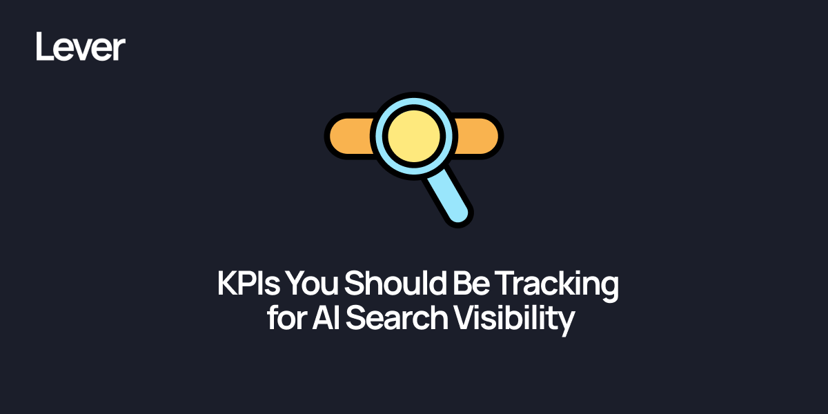 KPIs You Should Be Tracking for AI Search Visibility & Integrated Search Growth