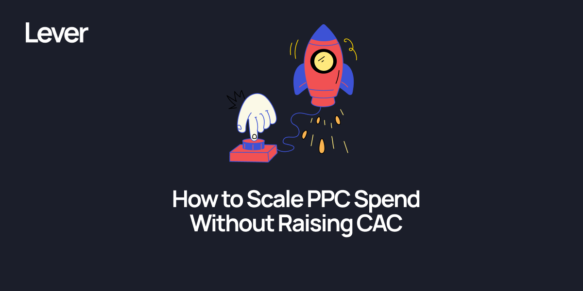 How to Scale PPC Spend 100%+ Without Raising CAC