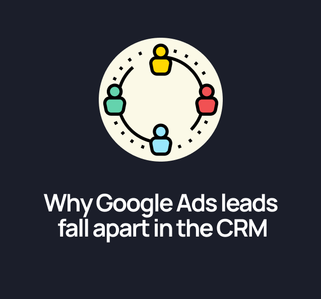 Why Google Ads Leads Look Fine in the Platform and Fall Apart in the CRM 